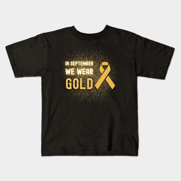 In September We Wear Gold - Childhood Cancer Awareness Kids T-Shirt by apparel.tolove@gmail.com